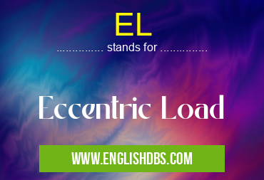 EL means Eccentric Load EL