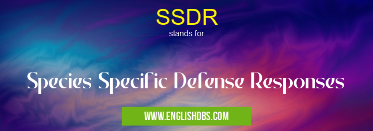 SSDR means Species Specific Defense Responses SSDR