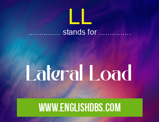 LL means Lateral Load LL