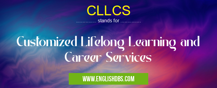 CLLCS means Customized Lifelong Learning and Career Services CLLCS