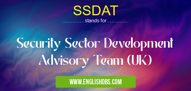 SSDAT means Security Sector Development Advisory Team (UK) SSDAT