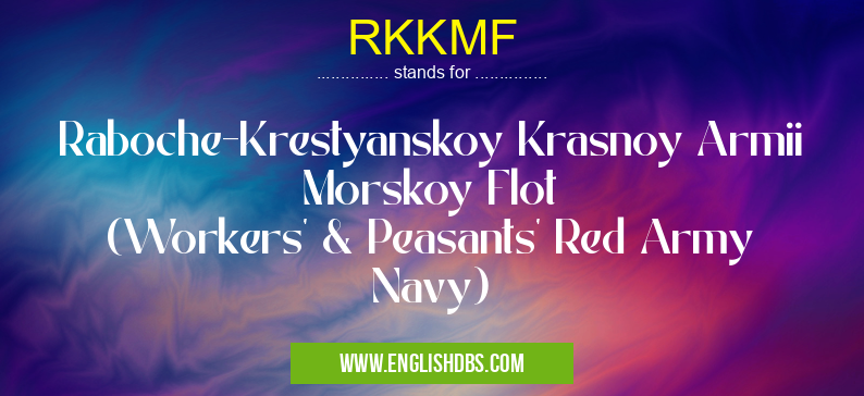 RKKMF means Raboche-Krestyanskoy Krasnoy Armii Morskoy Flot
(Workers' & Peasants' Red Army Navy) RKKMF