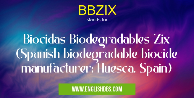 BBZIX means Biocidas Biodegradables Zix (Spanish biodegradable biocide manufacturer; Huesca, Spain) BBZIX
