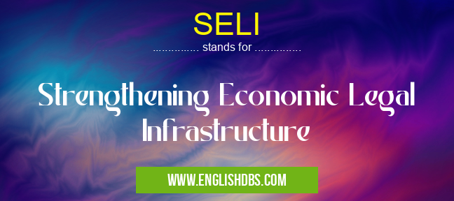SELI means Strengthening Economic Legal Infrastructure SELI