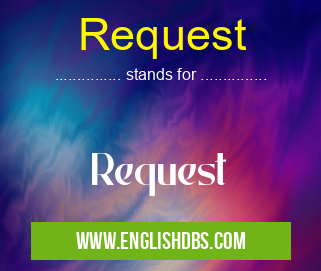 Request means Request Request