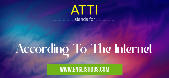 ATTI means According To The Internet ATTI