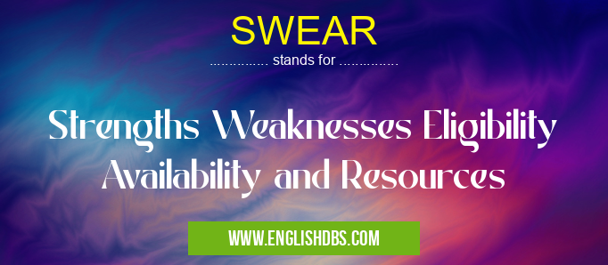 SWEAR means Strengths Weaknesses Eligibility Availability and Resources SWEAR