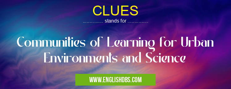 CLUES means Communities of Learning for Urban Environments and Science CLUES