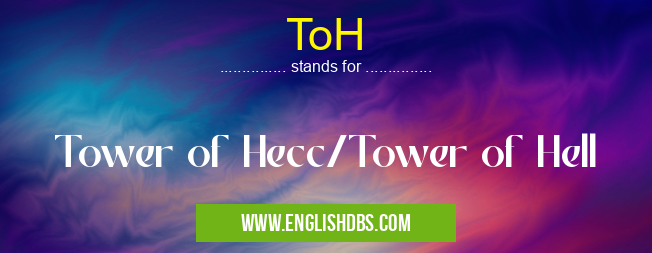 ToH means Tower of Hecc/Tower of Hell ToH