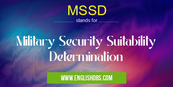 MSSD means Military Security Suitability Determination MSSD