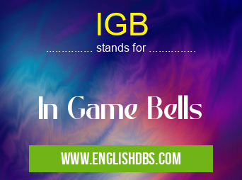 IGB means In Game Bells IGB