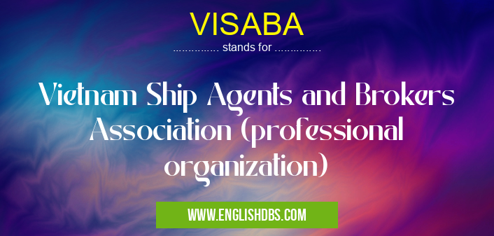 VISABA means Vietnam Ship Agents and Brokers Association (professional organization) VISABA
