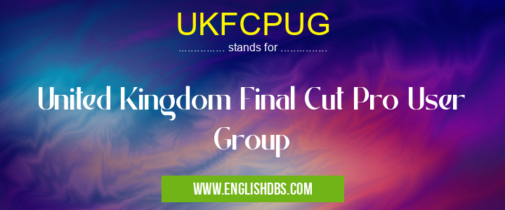 UKFCPUG means United Kingdom Final Cut Pro User Group UKFCPUG