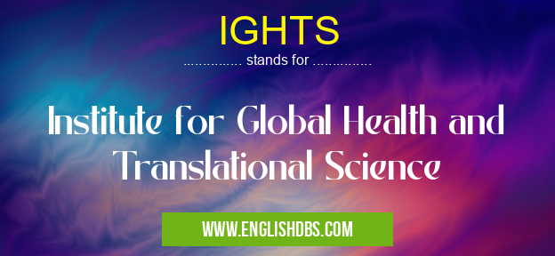 IGHTS means Institute for Global Health and Translational Science IGHTS