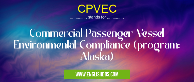 CPVEC means Commercial Passenger Vessel Environmental Compliance (program; Alaska) CPVEC