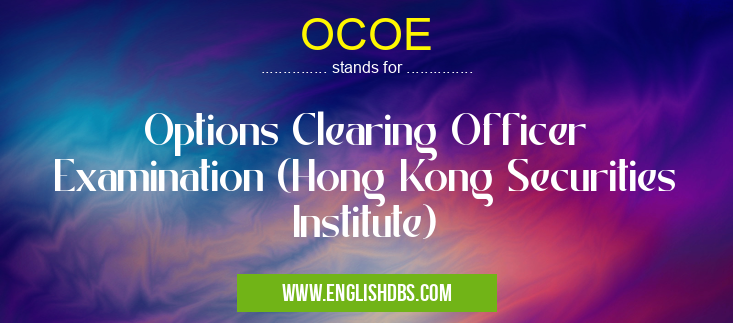 OCOE means Options Clearing Officer Examination (Hong Kong Securities Institute) OCOE