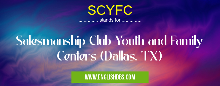 SCYFC means Salesmanship Club Youth and Family Centers (Dallas, TX) SCYFC