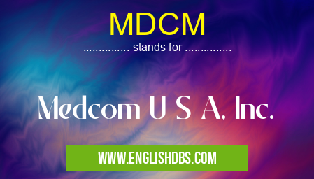 MDCM means Medcom U S A, Inc. MDCM