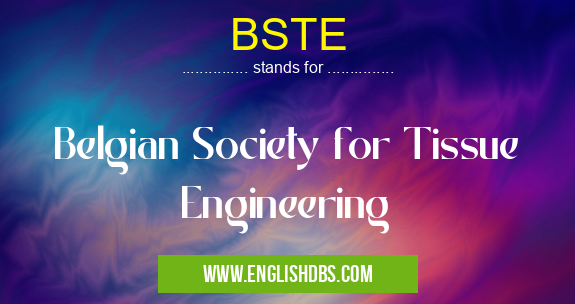 BSTE means Belgian Society for Tissue Engineering BSTE
