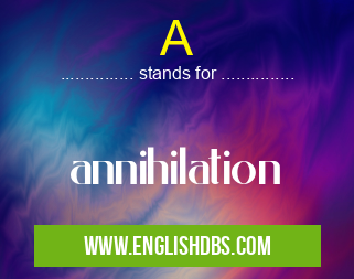 A means annihilation A