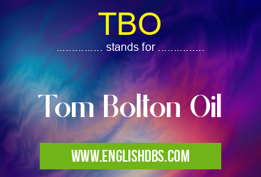 TBO means Tom Bolton Oil TBO