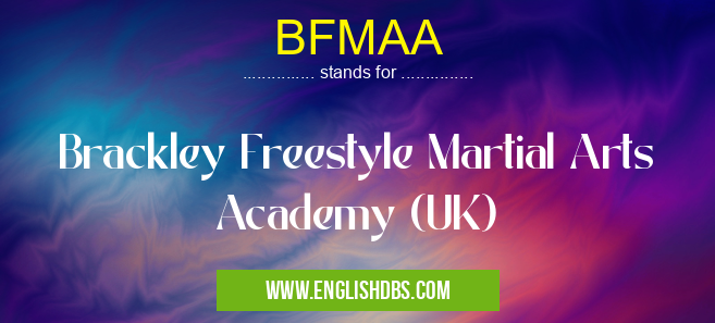 BFMAA means Brackley Freestyle Martial Arts Academy (UK) BFMAA