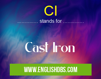CI means Cast Iron CI