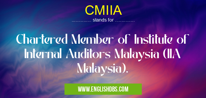CMIIA means Chartered Member of Institute of Internal Auditors Malaysia (IIA Malaysia). CMIIA
