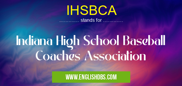 IHSBCA means Indiana High School Baseball Coaches Association IHSBCA