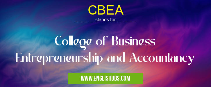 CBEA means College of Business Entrepreneurship and Accountancy CBEA