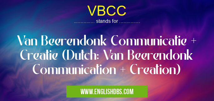 VBCC means Van Beerendonk Communicatie + Creatie (Dutch: Van Beerendonk Communication + Creation) VBCC
