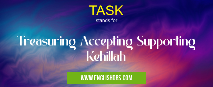 TASK means Treasuring Accepting Supporting Kehillah TASK