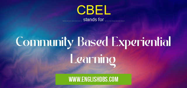 CBEL means Community Based Experiential Learning CBEL