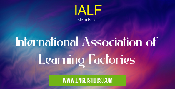 IALF means International Association of Learning Factories IALF