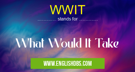 WWIT means What Would It Take WWIT