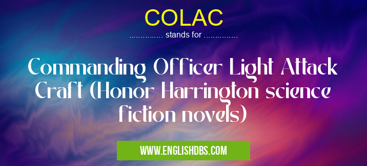 COLAC means Commanding Officer Light Attack Craft (Honor Harrington science fiction novels) COLAC