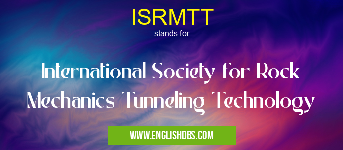 ISRMTT means International Society for Rock Mechanics Tunneling Technology ISRMTT