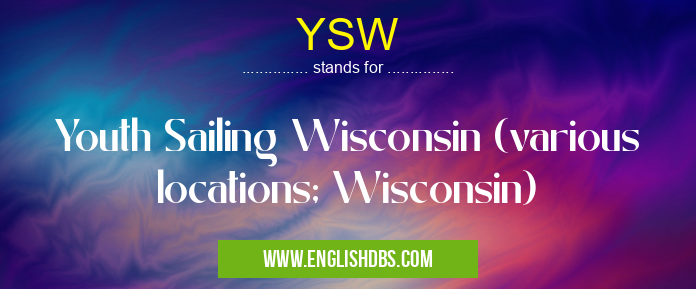 YSW means Youth Sailing Wisconsin (various locations; Wisconsin) YSW
