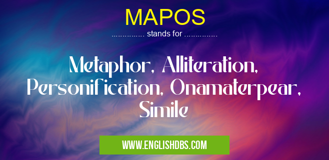 MAPOS means Metaphor, Alliteration, Personification, Onamaterpear, Simile MAPOS