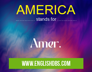 AMERICA means Amer. AMERICA