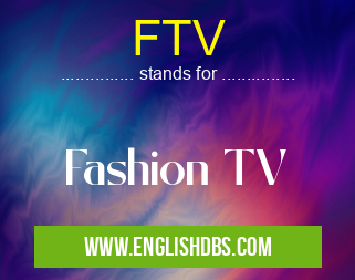 FTV means Fashion TV FTV