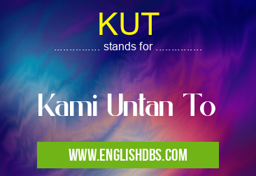 KUT means Kami Untan To KUT