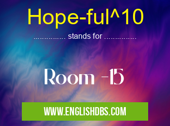 Hope-ful^10 means Room -15 Hope-ful^10
