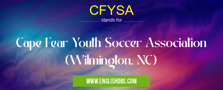 CFYSA means Cape Fear Youth Soccer Association (Wilmington, NC) CFYSA