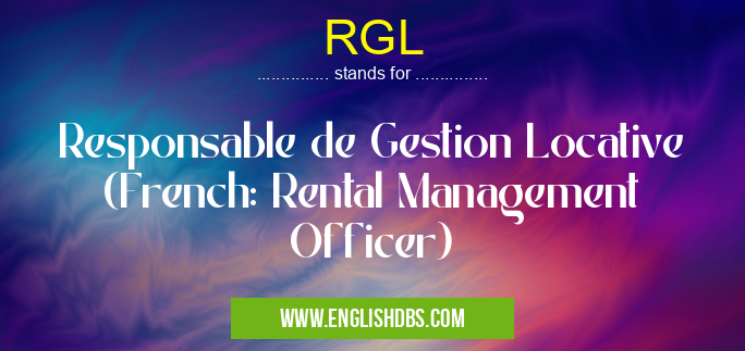 RGL means Responsable de Gestion Locative (French: Rental Management Officer) RGL