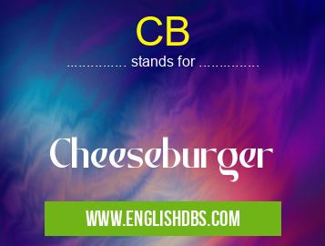 CB means Cheeseburger CB