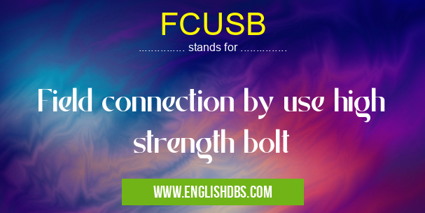 FCUSB means Field connection by use high strength bolt FCUSB