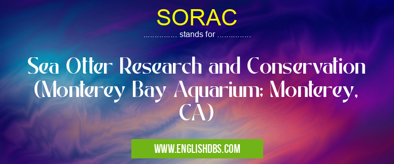 SORAC means Sea Otter Research and Conservation (Monterey Bay Aquarium; Monterey, CA) SORAC