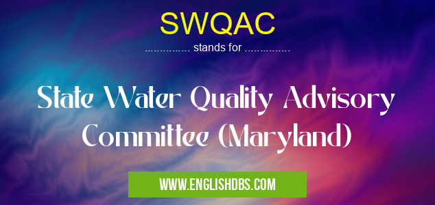 SWQAC means State Water Quality Advisory Committee (Maryland) SWQAC