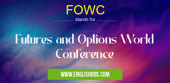 FOWC means Futures and Options World Conference FOWC